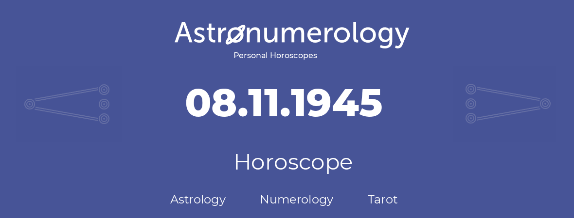 Horoscope for birthday (born day): 08.11.1945 (November 8, 1945)