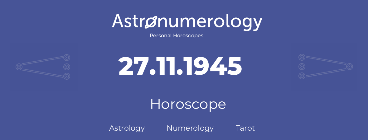 Horoscope for birthday (born day): 27.11.1945 (November 27, 1945)