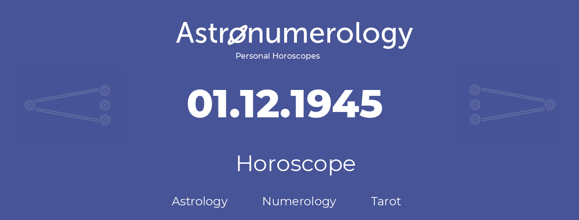 Horoscope for birthday (born day): 01.12.1945 (December 01, 1945)