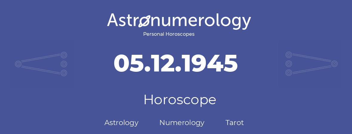 Horoscope for birthday (born day): 05.12.1945 (December 5, 1945)