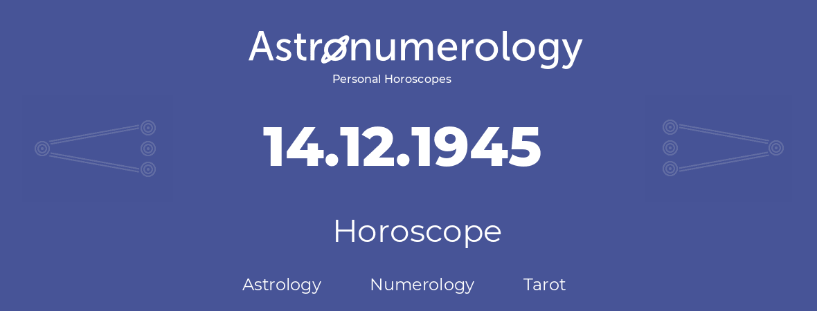 Horoscope for birthday (born day): 14.12.1945 (December 14, 1945)
