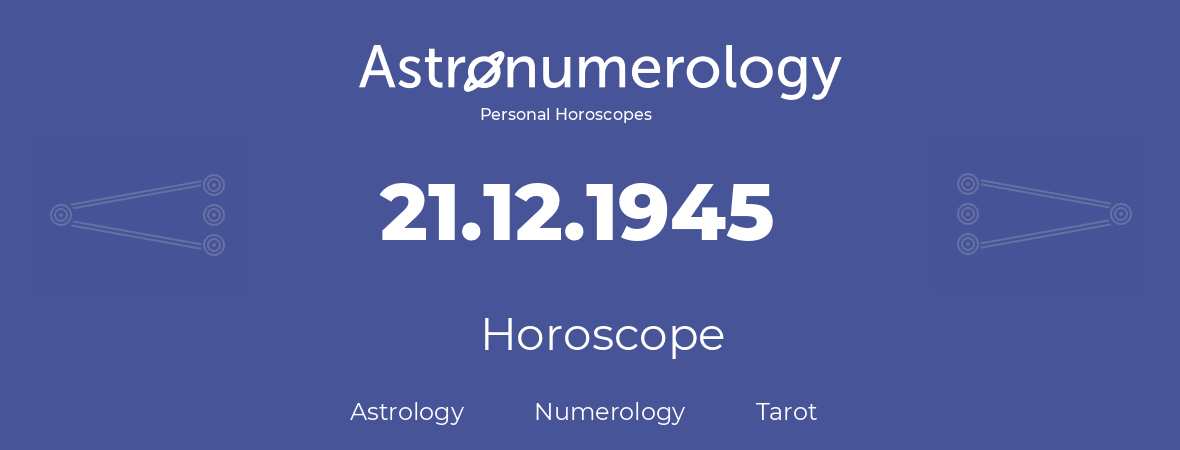 Horoscope for birthday (born day): 21.12.1945 (December 21, 1945)