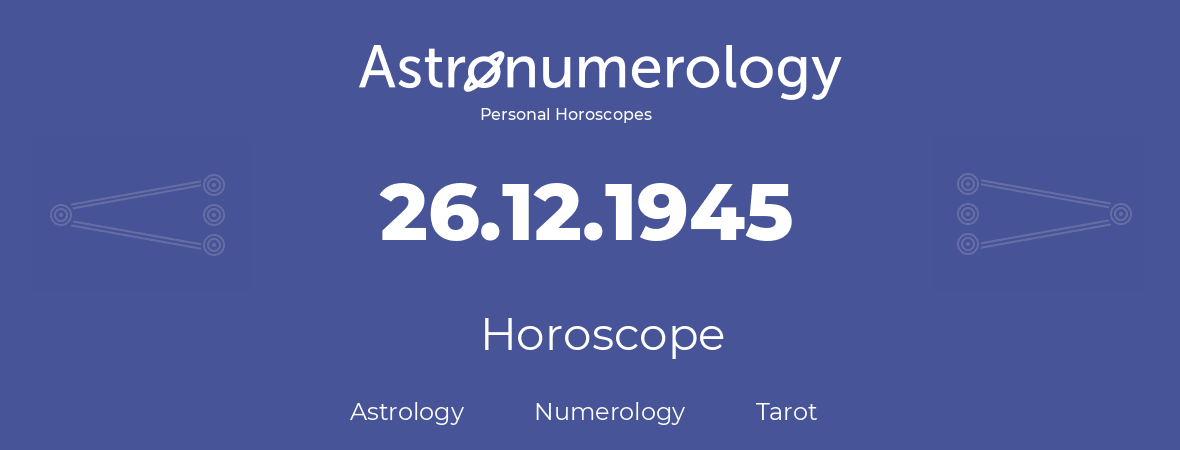 Horoscope for birthday (born day): 26.12.1945 (December 26, 1945)