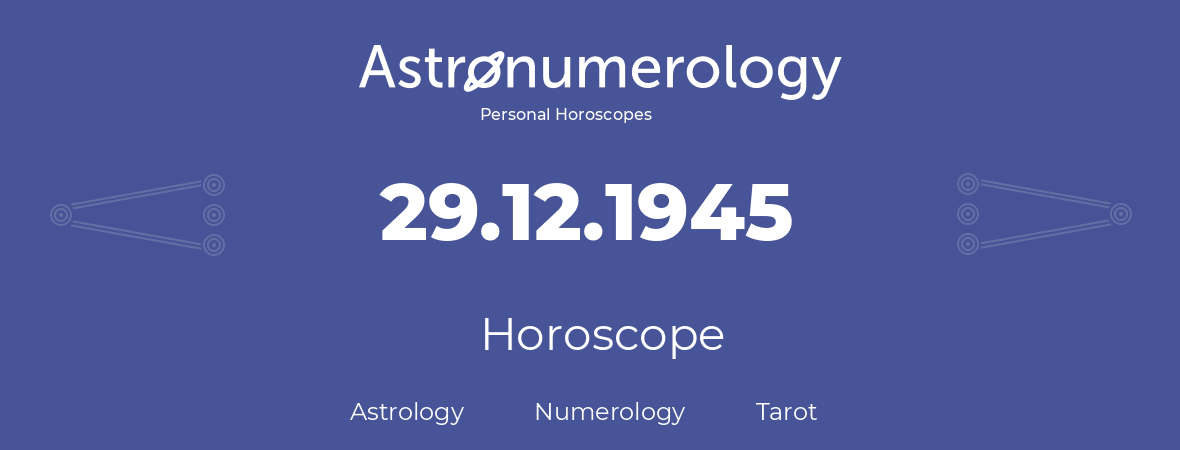 Horoscope for birthday (born day): 29.12.1945 (December 29, 1945)