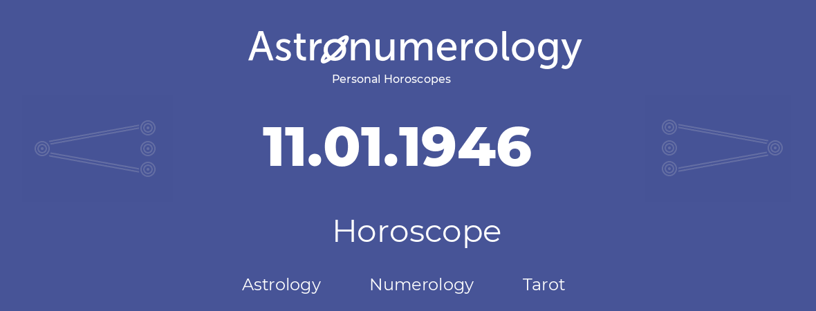 Horoscope for birthday (born day): 11.01.1946 (January 11, 1946)