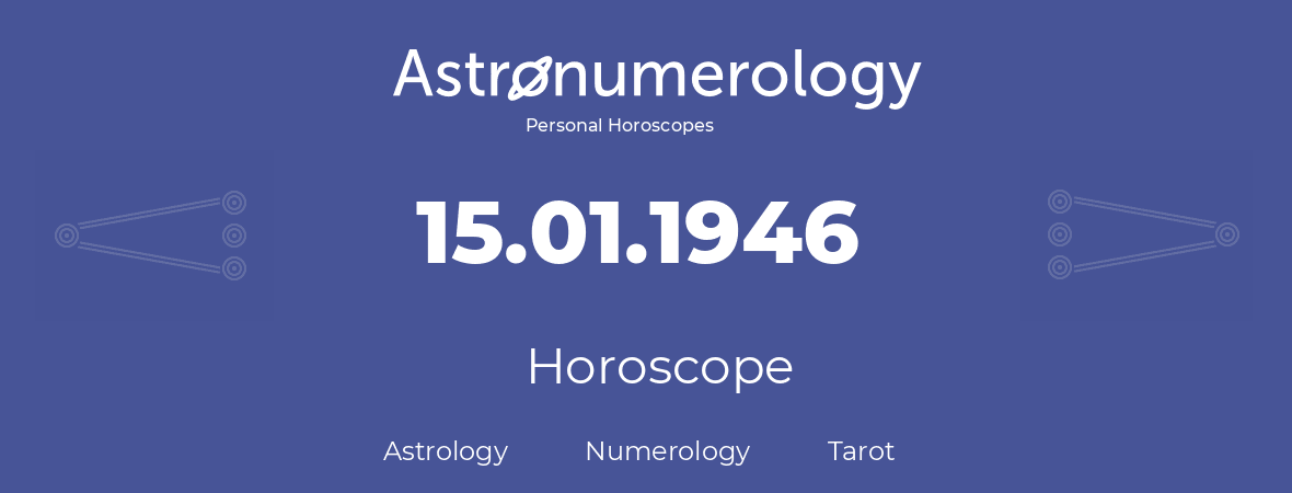 Horoscope for birthday (born day): 15.01.1946 (January 15, 1946)