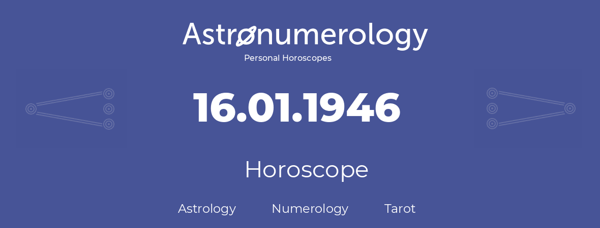Horoscope for birthday (born day): 16.01.1946 (January 16, 1946)
