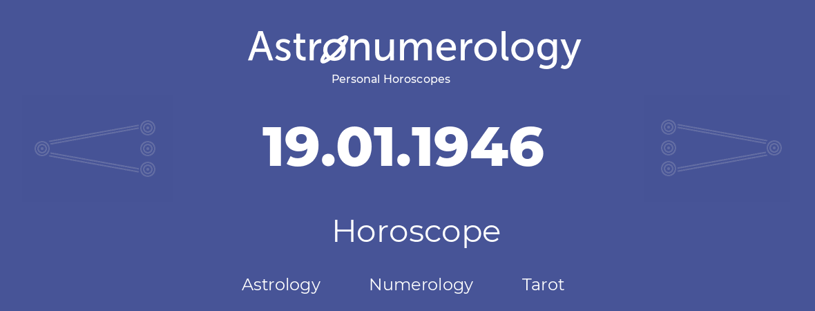 Horoscope for birthday (born day): 19.01.1946 (January 19, 1946)