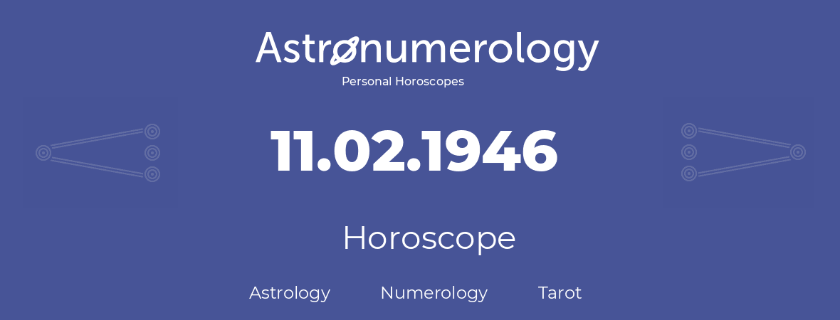 Horoscope for birthday (born day): 11.02.1946 (February 11, 1946)