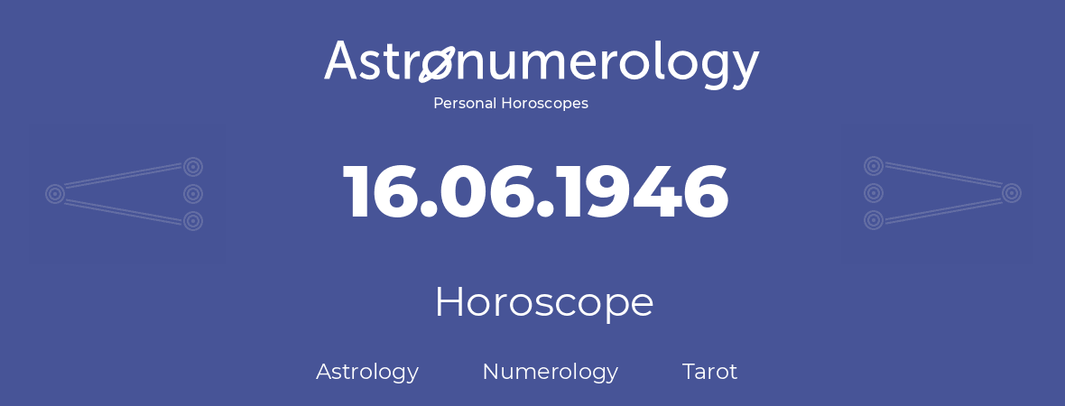 Horoscope for birthday (born day): 16.06.1946 (June 16, 1946)