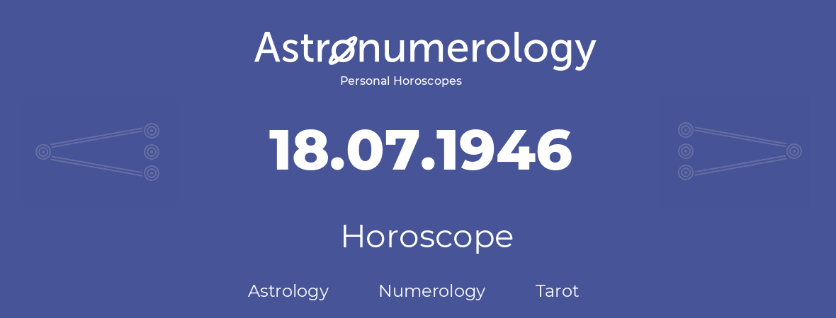 Horoscope for birthday (born day): 18.07.1946 (July 18, 1946)