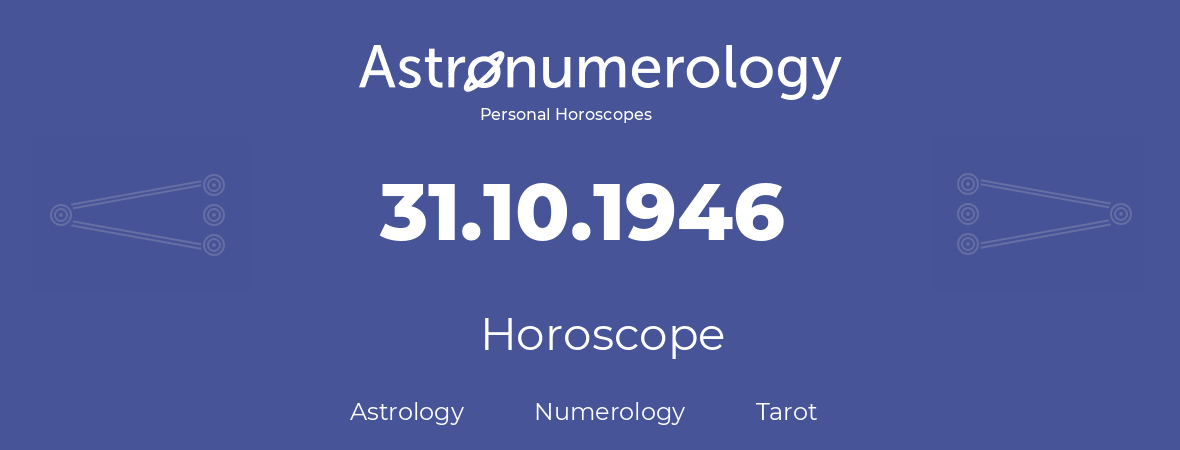 Horoscope for birthday (born day): 31.10.1946 (Oct 31, 1946)