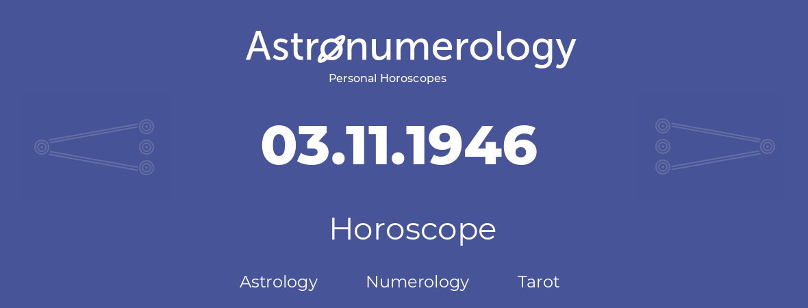 Horoscope for birthday (born day): 03.11.1946 (November 3, 1946)