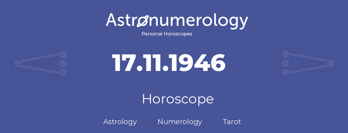 Horoscope for birthday (born day): 17.11.1946 (November 17, 1946)