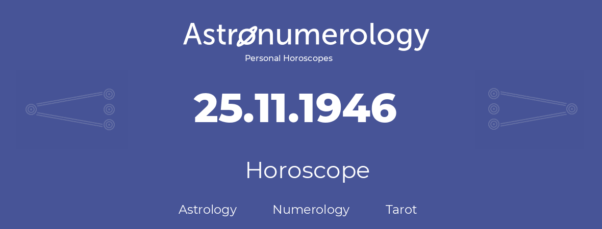 Horoscope for birthday (born day): 25.11.1946 (November 25, 1946)