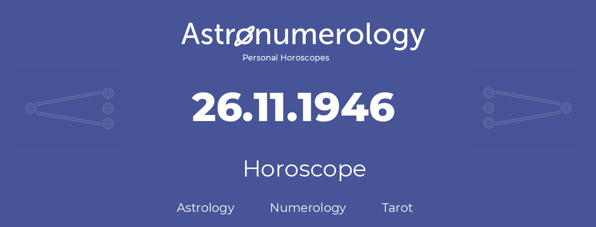 Horoscope for birthday (born day): 26.11.1946 (November 26, 1946)