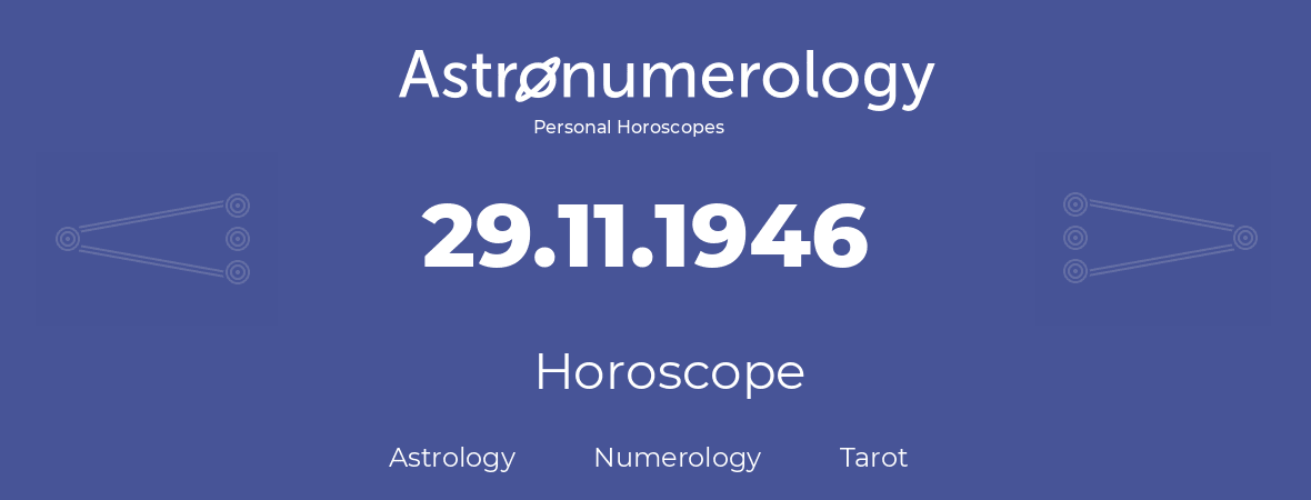 Horoscope for birthday (born day): 29.11.1946 (November 29, 1946)