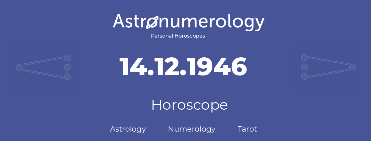 Horoscope for birthday (born day): 14.12.1946 (December 14, 1946)