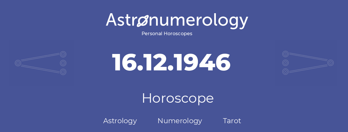 Horoscope for birthday (born day): 16.12.1946 (December 16, 1946)