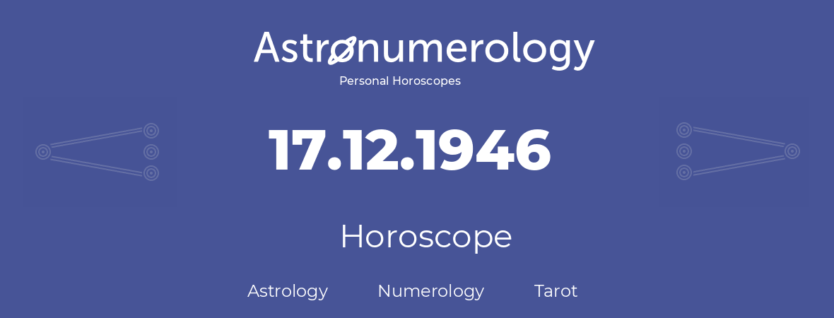 Horoscope for birthday (born day): 17.12.1946 (December 17, 1946)