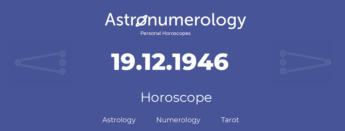 Horoscope for birthday (born day): 19.12.1946 (December 19, 1946)