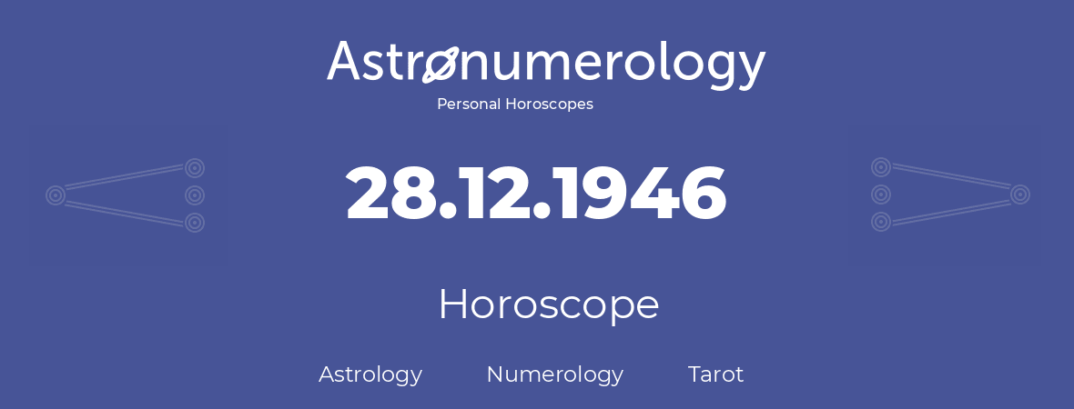 Horoscope for birthday (born day): 28.12.1946 (December 28, 1946)