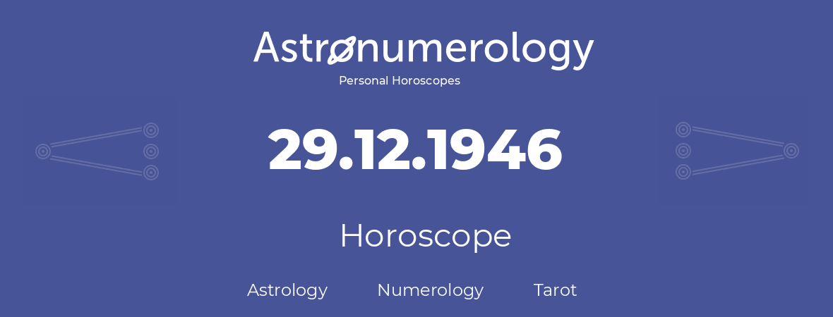 Horoscope for birthday (born day): 29.12.1946 (December 29, 1946)
