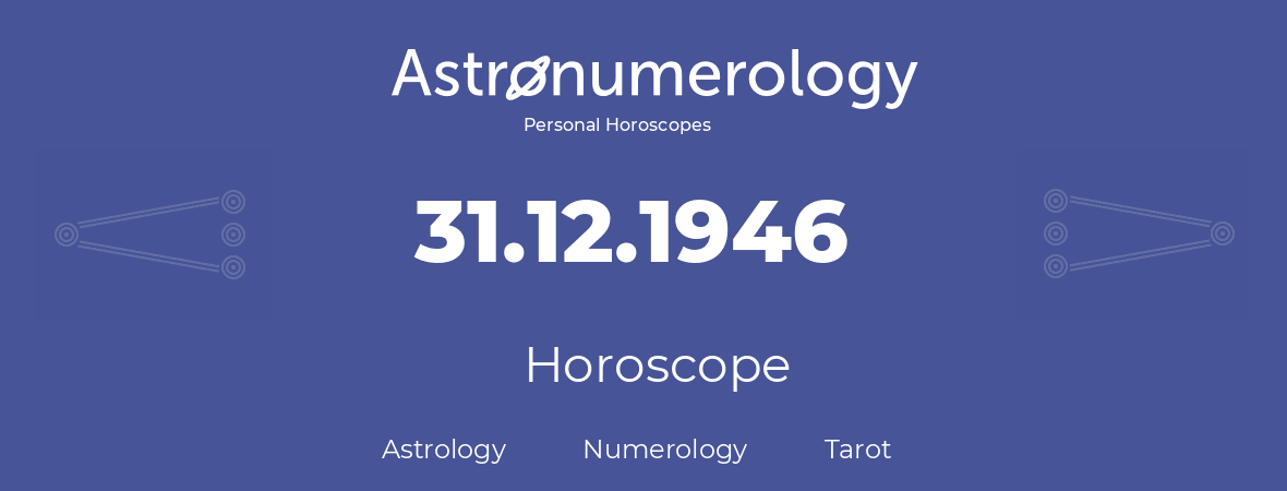 Horoscope for birthday (born day): 31.12.1946 (December 31, 1946)