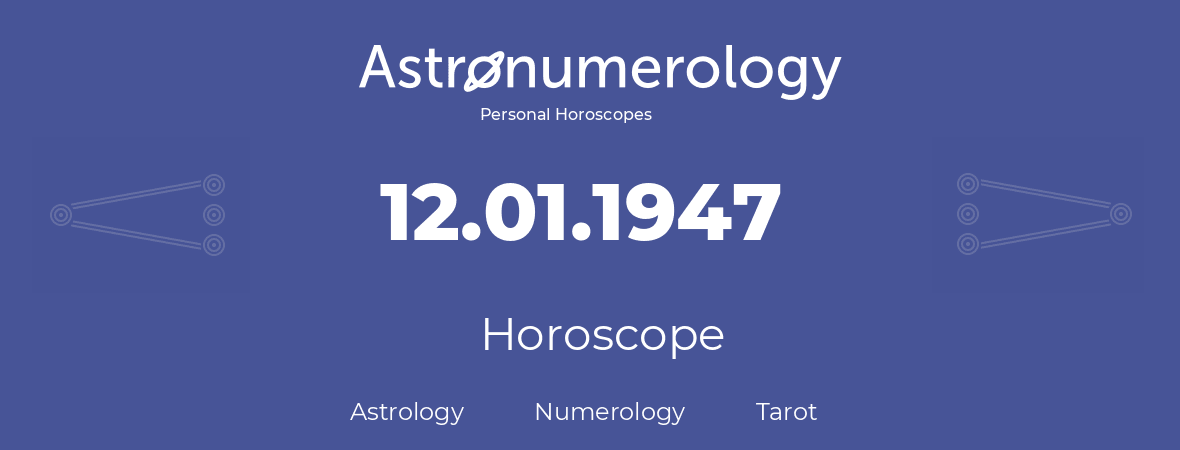 Horoscope for birthday (born day): 12.01.1947 (January 12, 1947)