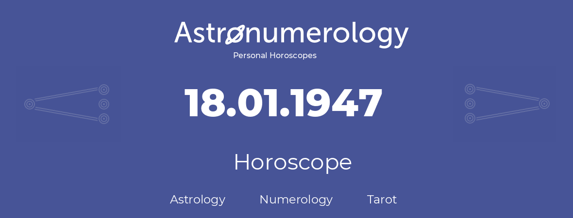 Horoscope for birthday (born day): 18.01.1947 (January 18, 1947)