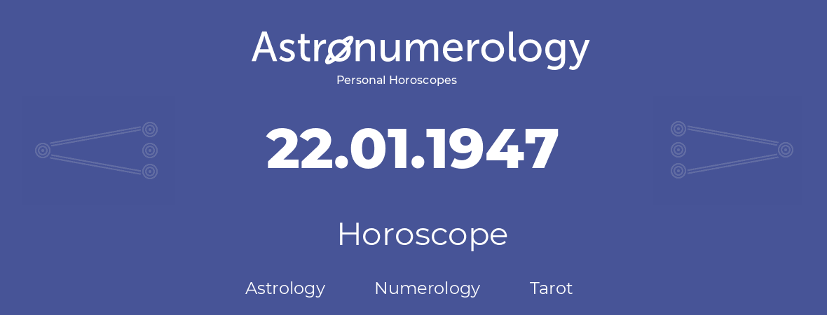 Horoscope for birthday (born day): 22.01.1947 (January 22, 1947)
