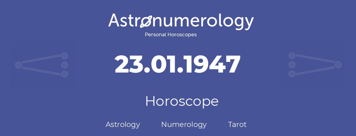 Horoscope for birthday (born day): 23.01.1947 (January 23, 1947)