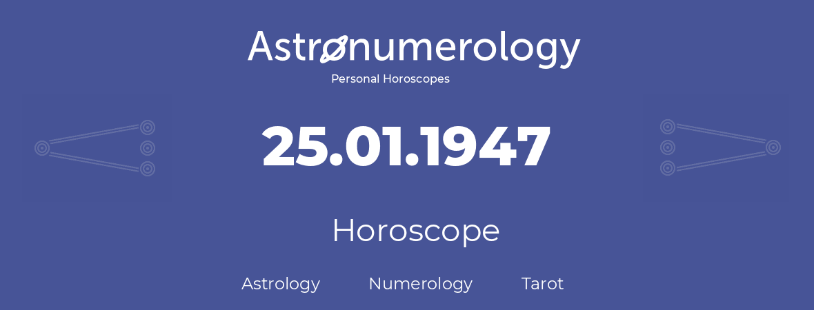Horoscope for birthday (born day): 25.01.1947 (January 25, 1947)
