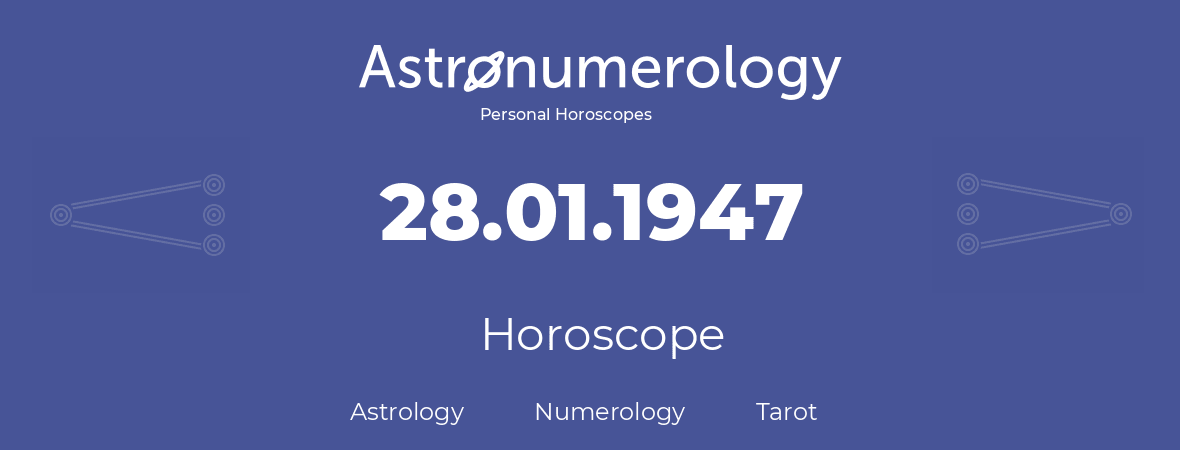 Horoscope for birthday (born day): 28.01.1947 (January 28, 1947)