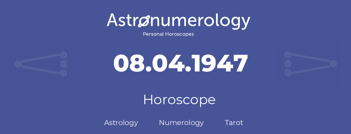 Horoscope for birthday (born day): 08.04.1947 (April 8, 1947)