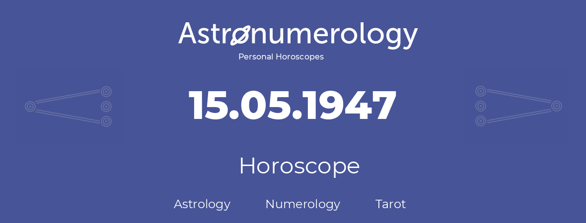 Horoscope for birthday (born day): 15.05.1947 (May 15, 1947)