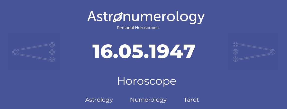 Horoscope for birthday (born day): 16.05.1947 (May 16, 1947)