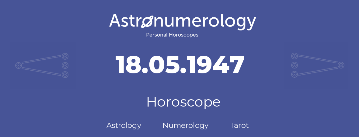 Horoscope for birthday (born day): 18.05.1947 (May 18, 1947)