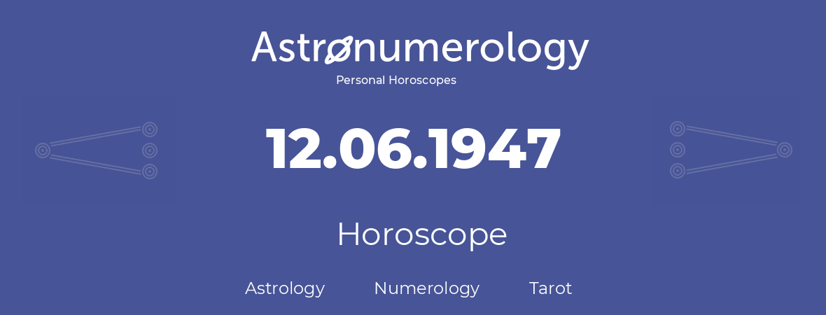Horoscope for birthday (born day): 12.06.1947 (June 12, 1947)