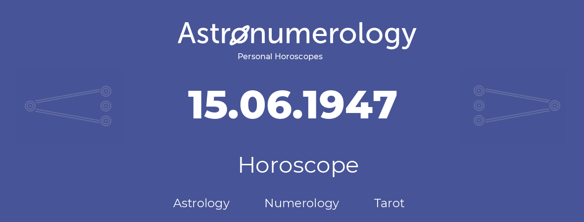 Horoscope for birthday (born day): 15.06.1947 (June 15, 1947)