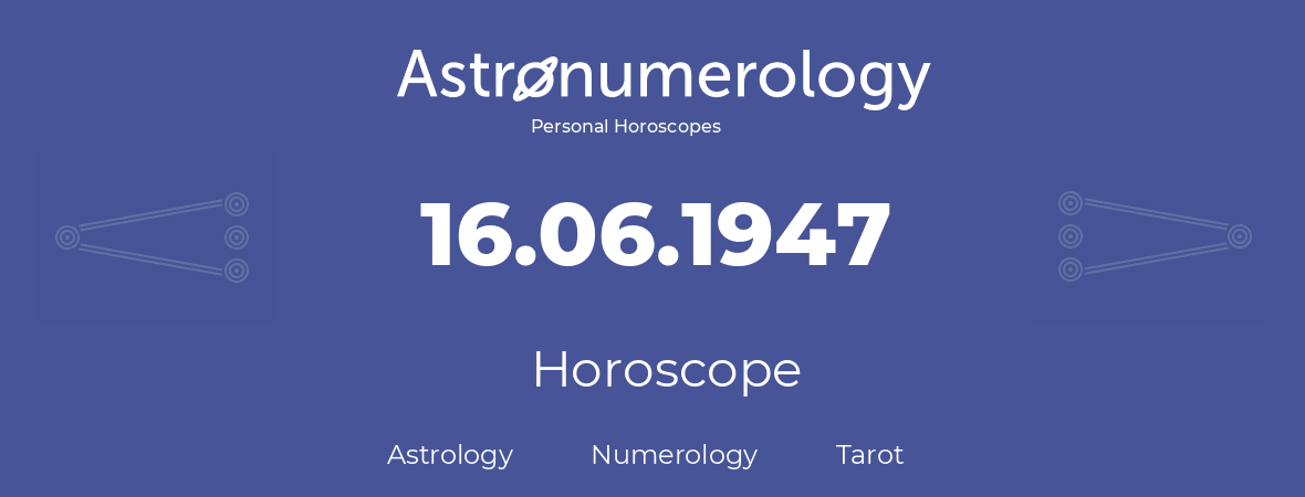 Horoscope for birthday (born day): 16.06.1947 (June 16, 1947)