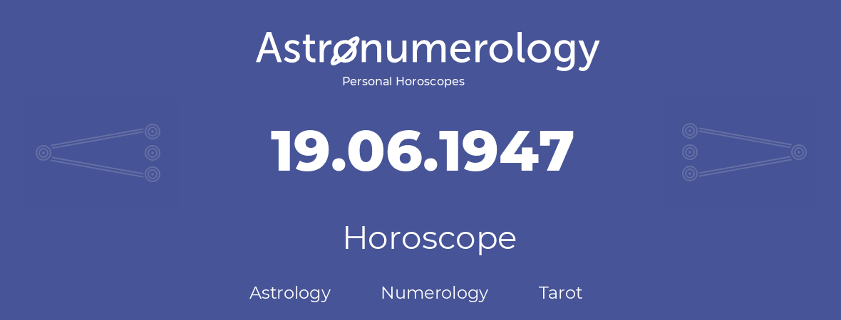 Horoscope for birthday (born day): 19.06.1947 (June 19, 1947)