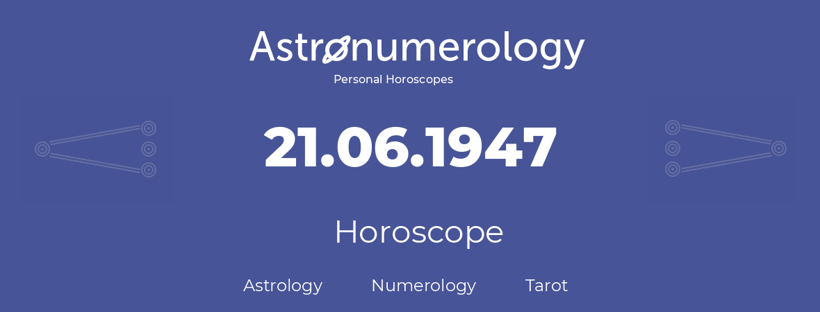 Horoscope for birthday (born day): 21.06.1947 (June 21, 1947)