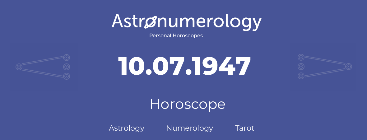 Horoscope for birthday (born day): 10.07.1947 (July 10, 1947)
