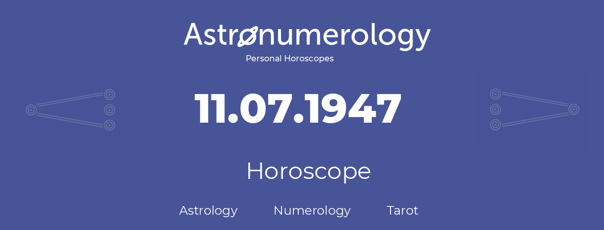 Horoscope for birthday (born day): 11.07.1947 (July 11, 1947)