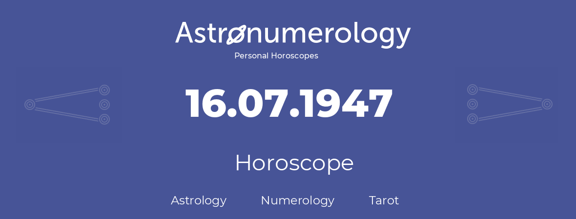 Horoscope for birthday (born day): 16.07.1947 (July 16, 1947)