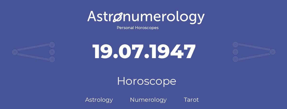 Horoscope for birthday (born day): 19.07.1947 (July 19, 1947)