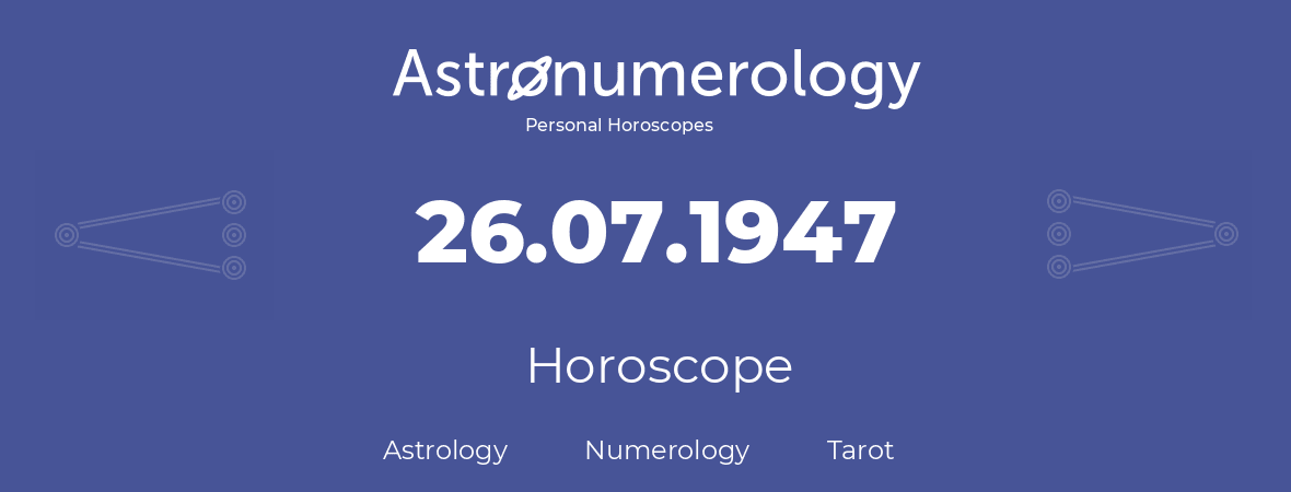 Horoscope for birthday (born day): 26.07.1947 (July 26, 1947)