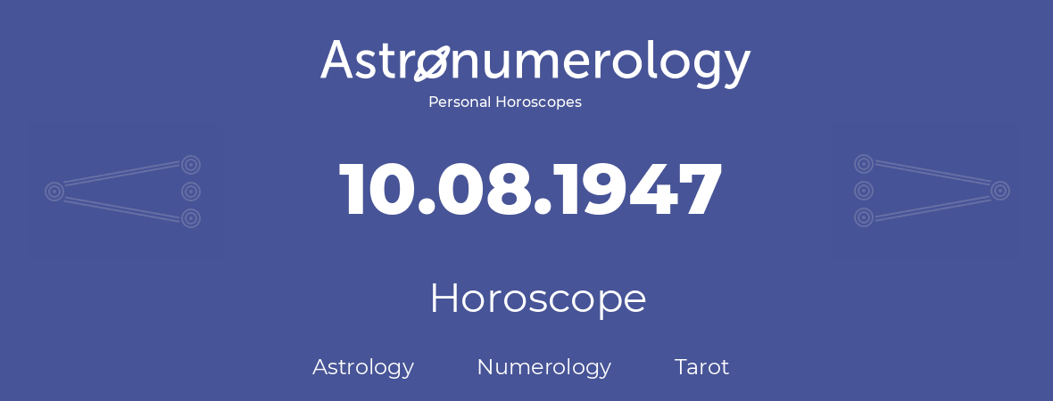 Horoscope for birthday (born day): 10.08.1947 (August 10, 1947)