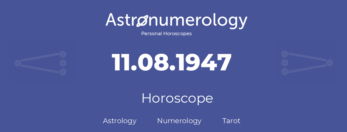 Horoscope for birthday (born day): 11.08.1947 (August 11, 1947)